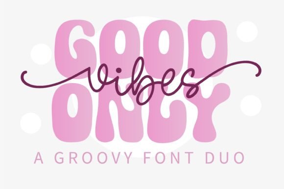 Good Vibes Only Duo: A Groovy Retro Font for Makers & Crafters